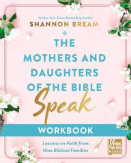 Title: The Mothers and Daughters of the Bible Speak Workbook: Lessons on Faith from Nine Biblical Families, Author: Shannon Bream