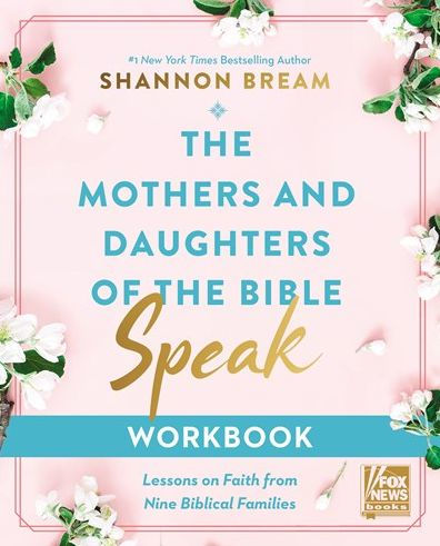 The Mothers and Daughters of the Bible Speak Workbook: Lessons on Faith from Nine Biblical Families