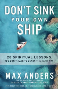 Title: Don't Sink Your Own Ship: 20 Spiritual Lessons You Don't Have to Learn the Hard Way, Author: Max Anders