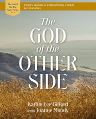 Title: The God of the Other Side Bible Study Guide plus Streaming Video, Author: Kathie Lee Gifford