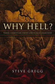 Title: Why Hell?: Three Christian Views Critically Examined, Author: Steve Gregg