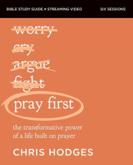 Title: Pray First Bible Study Guide plus Streaming Video: The Transformative Power of a Life Built on Prayer, Author: Chris Hodges