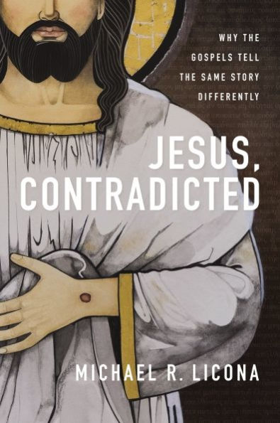 Jesus, Contradicted: Why the Gospels Tell Same Story Differently