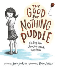 Title: The Good for Nothing Puddle: Finding Hope When You're Stuck in Sadness, Author: Jana Jackson