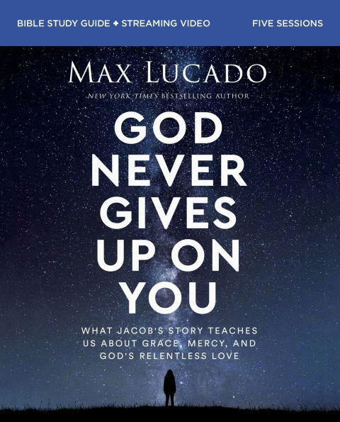 God Never Gives Up on You Bible Study Guide plus Streaming Video: What Jacob's Story Teaches Us About Grace, Mercy, and God's Relentless Love