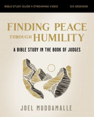 Finding Peace through Humility Bible Study Guide plus Streaming Video: A Bible Study in the Book of Judges