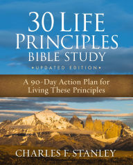 Title: 30 Life Principles Bible Study Updated Edition: A 90-Day Action Plan for Living These Principles, Author: Charles F. Stanley