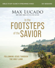 Free books downloads pdf In the Footsteps of the Savior Bible Study Guide plus Streaming Video: Following Jesus Through the Holy Land by Max Lucado, Andrea Lucado, Max Lucado, Andrea Lucado 9780310163848 English version