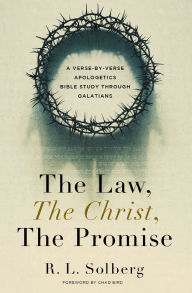 Free it ebook download The Law, the Christ, the Promise: A Verse-By-Verse Apologetics Bible Study through Galatians