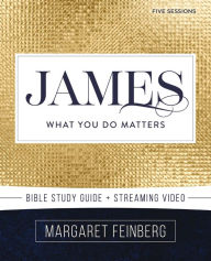 Title: James Bible Study Guide plus Streaming Video: What You Do Matters, Author: Margaret Feinberg