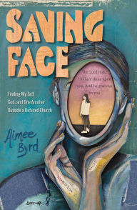 Amazon download books Saving Face: Finding My Self, God, and One Another Outside a Defaced Church by Aimee Byrd
