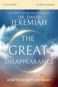 Download online ebook google The Great Disappearance Bible Study Guide: How to Be Rapture Ready English version RTF by David Jeremiah 9780310167945