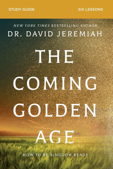 The Coming Golden Age Bible Study Guide: How to Be Kingdom Ready