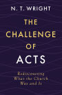 The Challenge of Acts: Rediscovering What the Church Was and Is