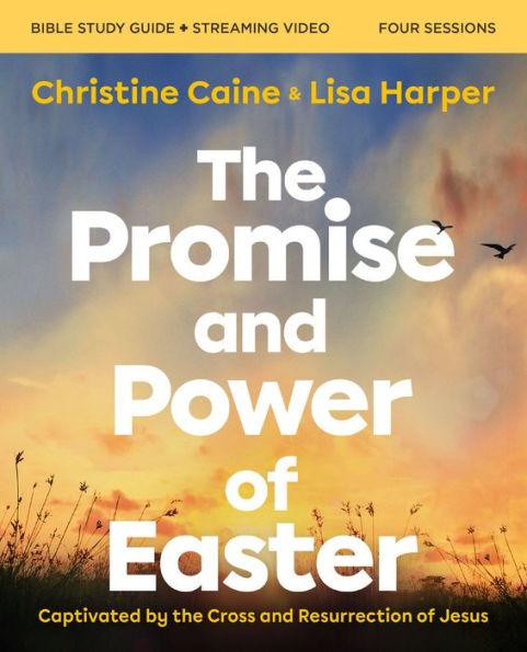the Promise and Power of Easter Bible Study Guide plus Streaming Video: Captivated by Cross Resurrection Jesus