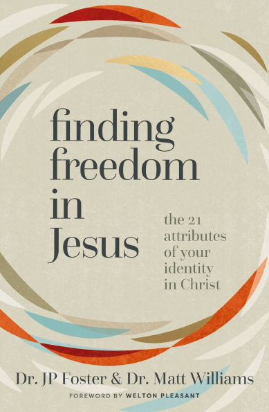 Finding Freedom Jesus: The 21 Attributes of Your Identity Christ