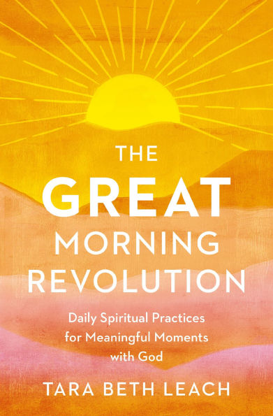 The GREAT Morning Revolution: Daily Spiritual Practices for Meaningful Moments with God
