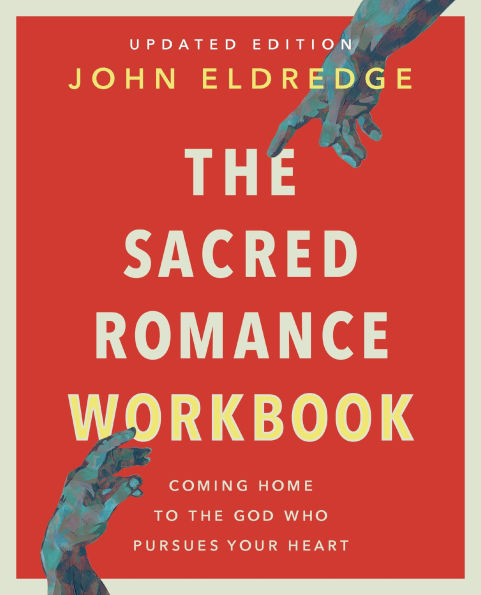 the Sacred Romance Workbook, Updated Edition: Coming Home to God Who Pursues Your Heart