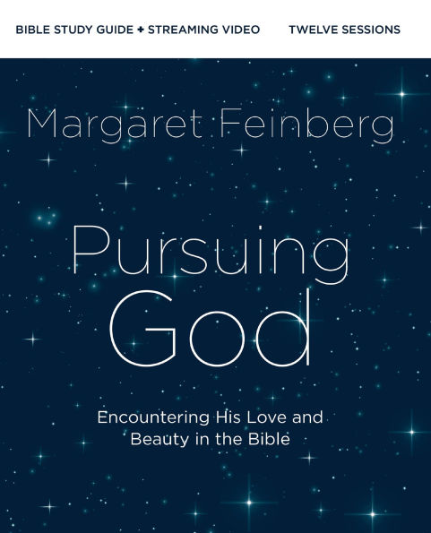 Pursuing God Bible Study Guide plus Streaming Video: Encountering His Love and Beauty the