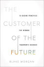 The Customer of the Future: 10 Guiding Principles for Winning Tomorrow's Business