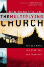 The Multiplying Church: The New Math for Starting New Churches