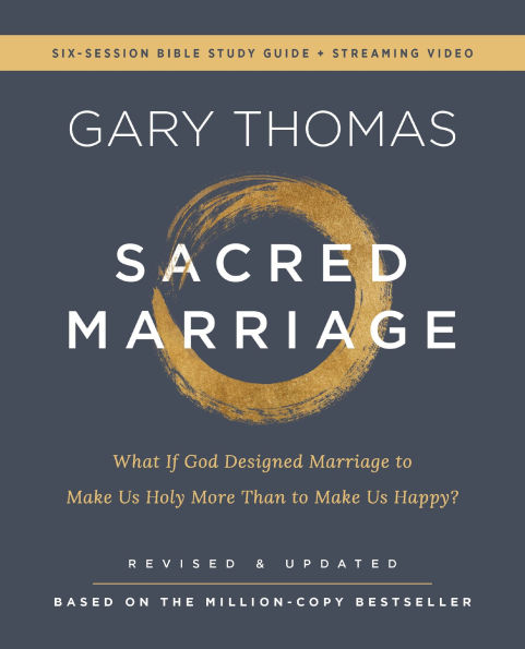 Sacred Marriage Bible Study Guide plus Streaming Video, Revised and Updated: What If God Designed to Make Us Holy More Than Happy?
