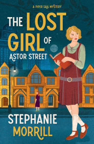 Title: The Lost Girl of Astor Street: A Piper Sail Mystery, Author: Stephanie Morrill