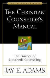 Download english book for mobile The Christian Counselor's Manual: The Practice of Nouthetic Counseling  9780310176107