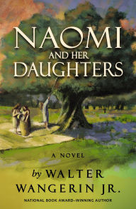 Title: Naomi and Her Daughters: A Novel, Author: Walter Wangerin Jr.