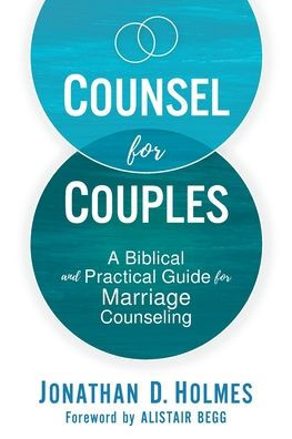 Counsel for Couples: A Biblical and Practical Guide Marriage Counseling