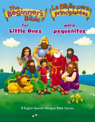 Title: The Beginner's Bible for Little Ones (Bilingual) / La Biblia para principiantes para pequeñitos (Bilingüe): 8 English-Spanish Bilingual Bible Stories, Author: The Beginner's Bible