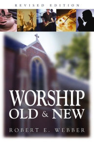 Title: Worship Old and New, Author: Robert  E. Webber