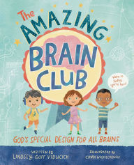Title: The Amazing Brain Club: God's Special Design for All Brains, Author: Lindsey Goff Viducich