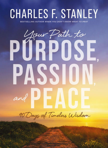 Your Path to Purpose, Passion, and Peace: 90 Days of Timeless Wisdom