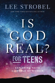 Title: Is God Real? for Teens: Exploring Faith in a World of Wonder, Author: Lee Strobel
