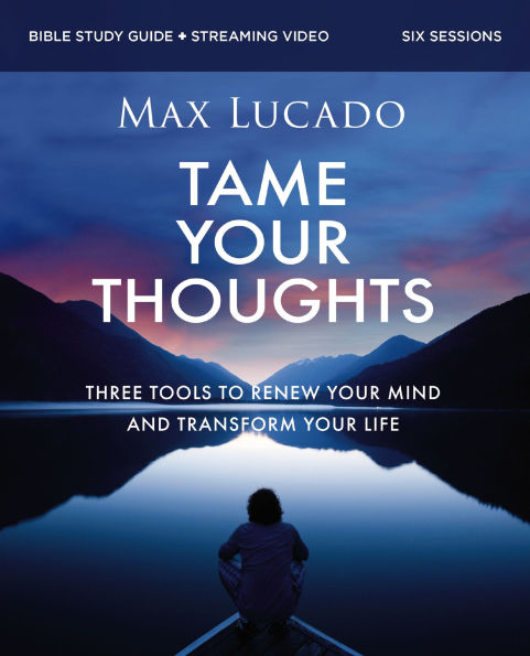 Tame Your Thoughts Bible Study Guide plus Streaming Video: Three Tools to Renew Mind and Transform Life
