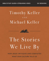 Title: Stories We Live By Bible Study Guide plus Streaming Video: The Hidden Stories That Shape Our Lives, Author: Michael Keller