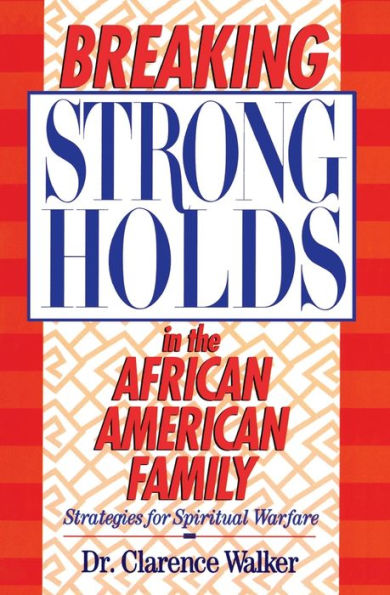 Breaking Strongholds in the African-American Family: Strategies for Spiritual Warfare