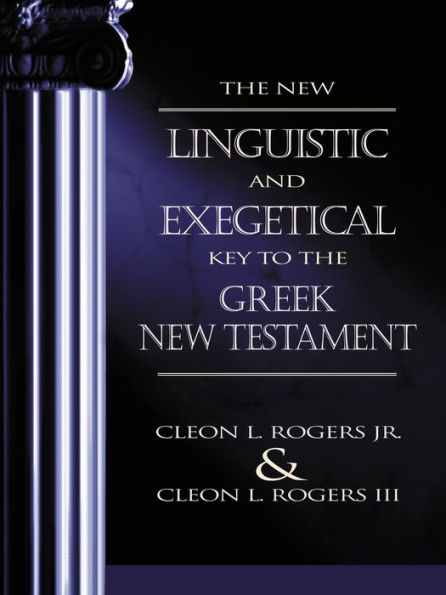 The New Linguistic and Exegetical Key to the Greek New Testament