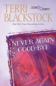 Title: Never Again Good-Bye (Second Chances Series #1), Author: Terri Blackstock