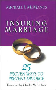 Title: Insuring Marriage: 25 Proven Ways to Prevent Divorce, Author: Michael McManus