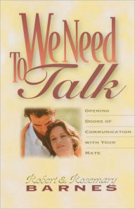 Title: We Need to Talk: Opening Doors of Communication with Your Mate, Author: Robert G. Barnes