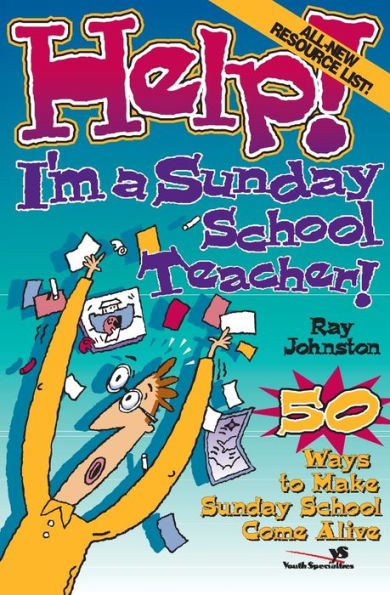 Help! I'm a Sunday School Teacher: 50 Ways to Make Sunday School Come Alive