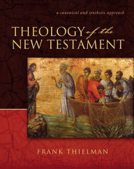 Title: Theology of the New Testament: A Canonical and Synthetic Approach, Author: Frank S. Thielman