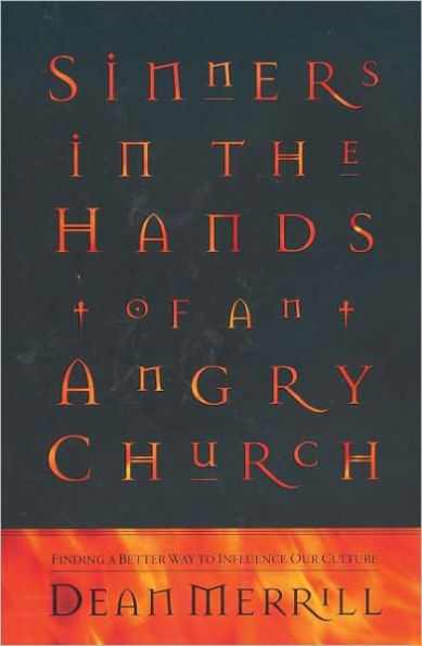 Sinners in the Hands of an Angry Church: Finding a Better Way to Influence Our Culture