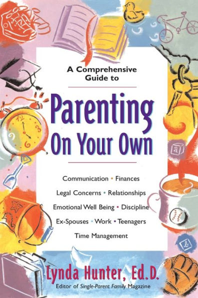 Parenting on Your Own: A Comprehensive Guide for Single Parents