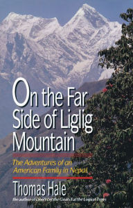 Title: On the Far Side of Liglig Mountain: Adventures of an American Family in Nepal, Author: Thomas Hale