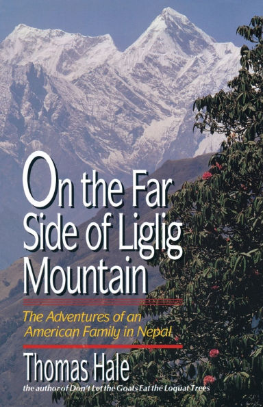 On the Far Side of Liglig Mountain: Adventures of an American Family in Nepal