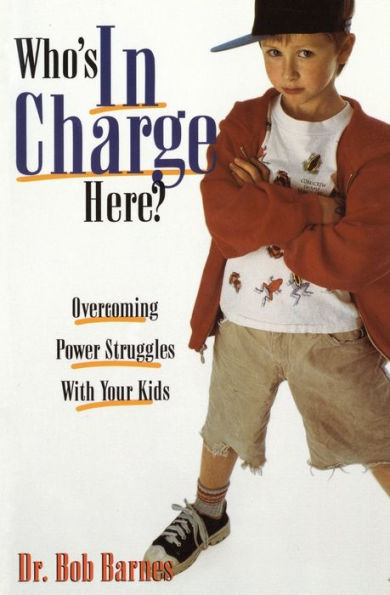 Who's in Charge Here?: Overcoming Power Struggles with Your Kids