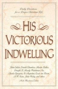 Title: His Victorious Indwelling: Daily Devotions for a Deeper Christian Life, Author: Nick Harrison